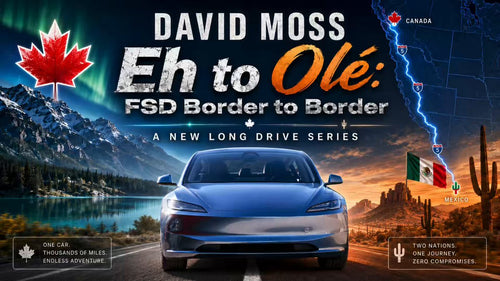 David Moss Takes Tesla FSD on Its Toughest Run Yet: Canada to Mexico